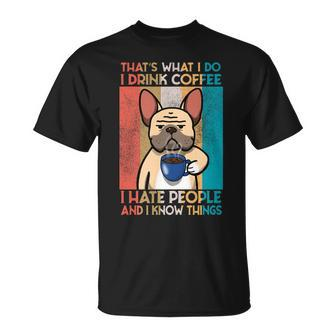 French Bulldog I Drink Coffe And I Know Things T-Shirt - Seseable