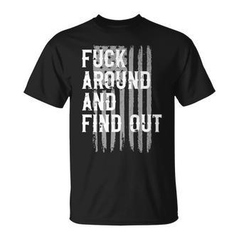 Fuck Around And Find Out American Flag 4Th Of July Fafo Unisex T-Shirt | Mazezy