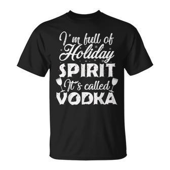 Im Full Of Holiday Spirit Its Called Vodka T-shirt - Seseable