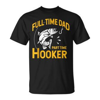 Full Time Dad Part Time Hooker Fathers Day Fishing T-Shirt - Seseable