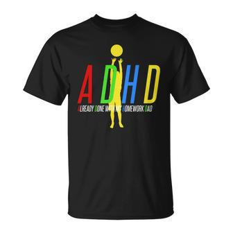 Funny Adhd Already Done With My Homework Dad Unisex T-Shirt - Monsterry AU