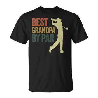 Funny Best Grandpa By Par Apparel Golf Dad Fathers Day Gift For Mens Unisex T-Shirt