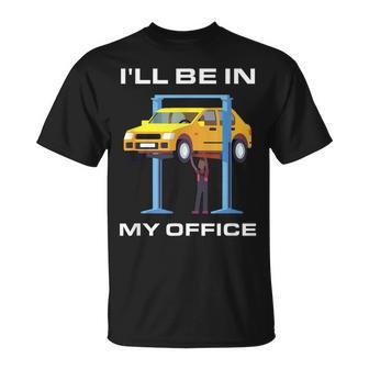 Funny Car Mechanic Ill Be In My Office Unisex T-Shirt | Mazezy
