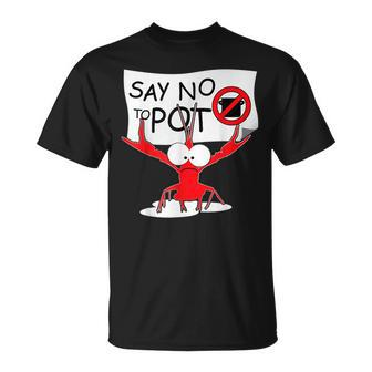 Funny Crawfish Pun - Say No To Pot Lobster Festival Unisex T-Shirt | Mazezy
