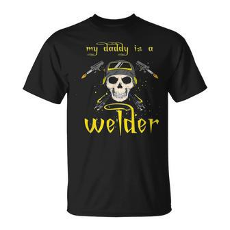 Funny Fathers Day My Daddy Is A Welder Gifts For Welder Dad Unisex T-Shirt - Seseable