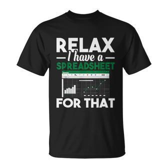 Funny Gift Relax I Have A Spreadsheet For That Accounting Accountants Funny Gift Unisex T-Shirt - Monsterry UK