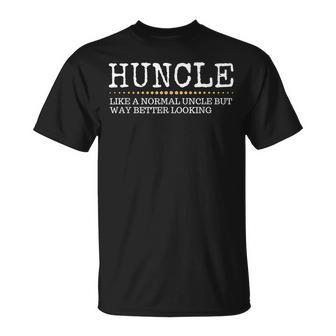 Funny Huncle Like A Normal Uncle But Way Better Looking Gift For Mens Unisex T-Shirt | Mazezy