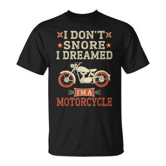 Funny I Dont Snore I Dream Im A Motorcycle Snoring Biker Unisex T-Shirt - Seseable