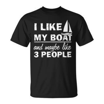 Funny I Like My Boat And Maybe 3 People Gift For Mens Unisex T-Shirt - Seseable