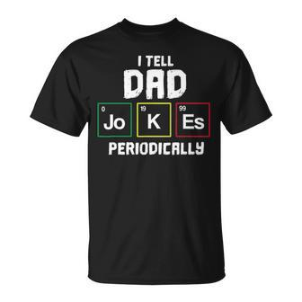 Funny I Tell Dad Jokes Periodically Science Gifts For Kids Unisex T-Shirt - Seseable