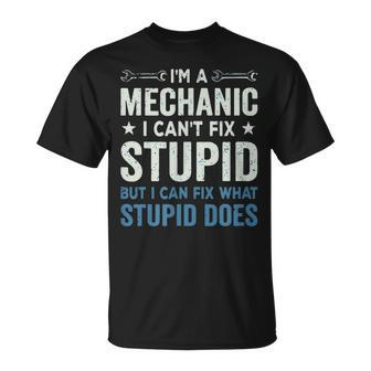Funny Mechanic Gift Im A Mechanic Cant Fix Stupid Unisex T-Shirt | Mazezy
