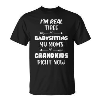 Funny Mom Saying Tired Babysitting My Moms Grandkids Mama Unisex T-Shirt | Mazezy