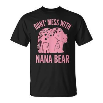 Funny Nana Bear Dont Mess With Nana Bear Grandma Humor Unisex T-Shirt | Mazezy