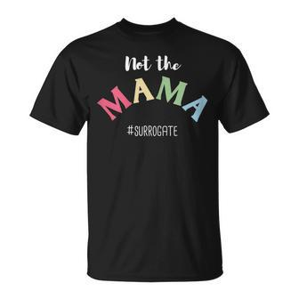 Funny Not The Mama Cute Artistic Surrogacy And Surrogate Gift For Womens Unisex T-Shirt | Mazezy