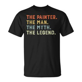 Funny Painting Vintage Retro Painter The Man Myth Legend Dad Unisex T-Shirt - Seseable