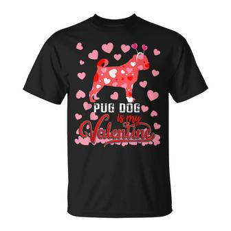 Funny Pug Dog Is My Valentine Dog Lover Dad Mom Boy Girl Unisex T-Shirt