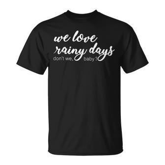 Funny Quote We Love Rainy Day Dont We Baby Unisex T-Shirt | Mazezy