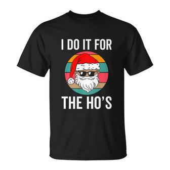 Funny Santa Claus Christmas I Do It For The Hos Unisex T-Shirt - Monsterry