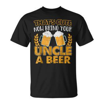 Funny Thats Cute Now Bring Your Uncle A Beer Gift For Mens Unisex T-Shirt | Mazezy UK