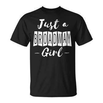 Funny Theatre Nerd Just A Broadway Girl Musical Gift Unisex T-Shirt - Seseable