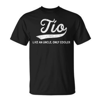 Funny Tio Gift Like An Uncle Only Cooler Gift For Mens Unisex T-Shirt | Mazezy