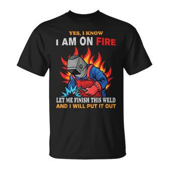 Funny Welding Helmet Yes I Know I Am On Fire Welder Gift For Mens Unisex T-Shirt | Mazezy