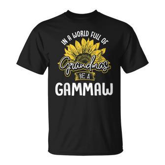 Funny World Full Of Grandmas Be A Gammaw Gift Unisex T-Shirt | Mazezy