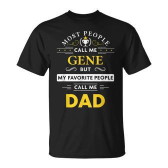 Gene Name Gift My Favorite People Call Me Dad Gift For Mens Unisex T-Shirt - Seseable