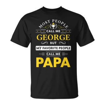 George Name Gift My Favorite People Call Me Papa Gift For Mens Unisex T-Shirt - Seseable