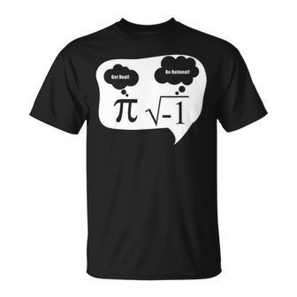 Get Real Be Rational Pi Root Nerd Geek Funny Math Fun Design Unisex T-Shirt - Seseable