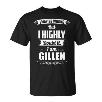 Gillen Name Gift I May Be Wrong But I Highly Doubt It Im Gillen Unisex T-Shirt - Seseable