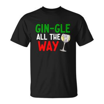 Gin Gle All The Way Christmas Shirt Unisex T-Shirt - Monsterry