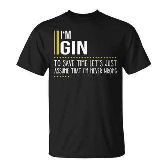 Gin Name Gift Im Gin Im Never Wrong Unisex T-Shirt - Seseable