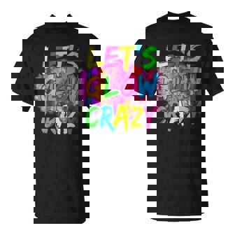 Glow Party Lets Glow Crazy Neon Retro 80S 90S Group Squad Unisex T-Shirt | Mazezy