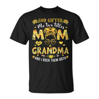 God Gifted Me Two Titles Mom And Grandma Happy Mothers Day Unisex T-Shirt | Mazezy