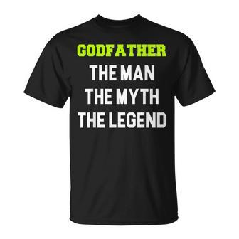 Godfather The Man The Myth The Legend Cool Gift Christmas Unisex T-Shirt - Seseable