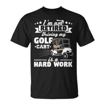 Golf Cart Retirement Grandpa Gift Retired Golfing Unisex T-Shirt | Mazezy