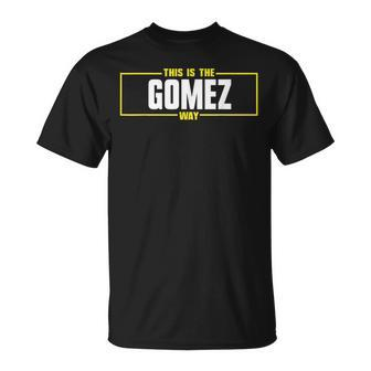 Gomez Personalized Name This Is The Gomez Way Unisex T-Shirt | Mazezy