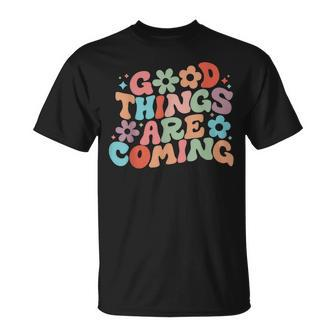 Good Things Are Coming Spread Positivity Motivation Quote T-Shirt - Seseable