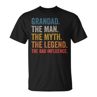 Grandad The Man The Myth The Legend The Bad Influence Gift For Mens Unisex T-Shirt | Seseable CA