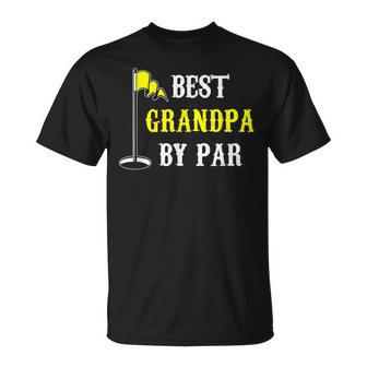 Grandfather Best Grandpa By Par Golf Dad Funny And Cute Gift Gift For Mens Unisex T-Shirt