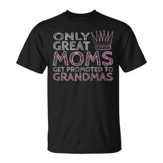 Grandma T Only Great Moms Get Promoted To Grandmas Unisex T-Shirt | Mazezy