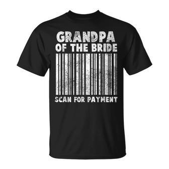 Grandpa Of The Bride Scan For Payment Funny Wedding Gift Gift For Mens Unisex T-Shirt | Mazezy