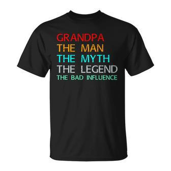 Grandpa The Man The Myth The Legend The Bad Influence Unisex T-Shirt - Monsterry