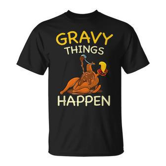 Gravy Things Happen Gobble Me Turkey Thanksgiving T-Shirt - Seseable