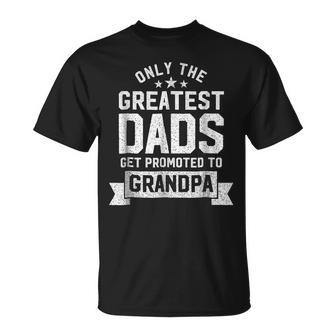 Greatest Dads Get Promoted To Grandpa - Fathers Day Shirts Unisex T-Shirt | Mazezy DE