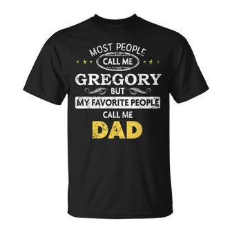 Gregory Name Gift My Favorite People Call Me Dad Gift For Mens Unisex T-Shirt - Seseable