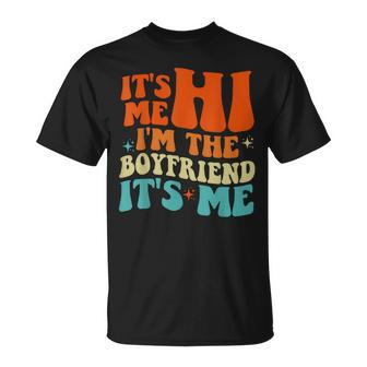 Groovy Retro Its Me Hi Im The Boyfriend Its Me  Unisex T-Shirt