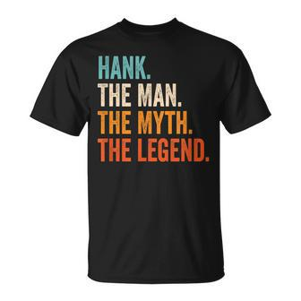 Hank The Man The Myth The Legend First Name Hank Gift For Mens Unisex T-Shirt - Seseable