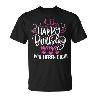 Happy Birthday Mama Wir Lieben Dich Mamas Geburtstags T-Shirt - Seseable
